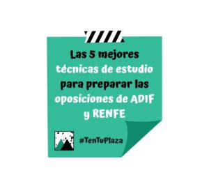 Las 5 mejores técnicas de estudio para preparar las oposiciones de ADIF y RENFE (4)