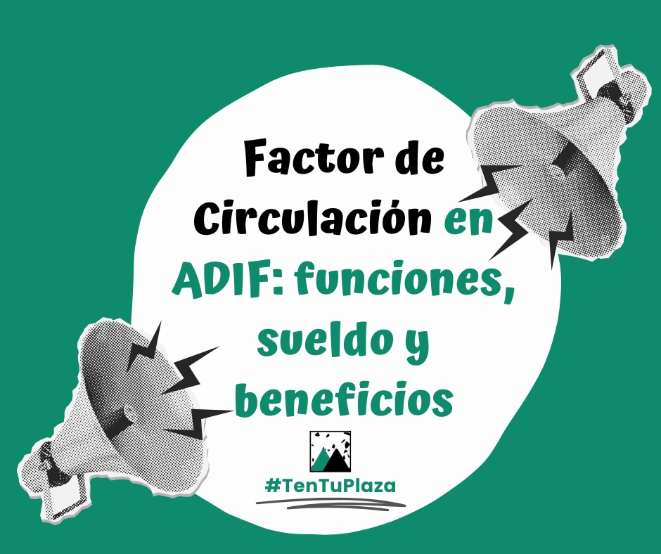Factor de Circulación en ADIF funciones, sueldo y beneficios