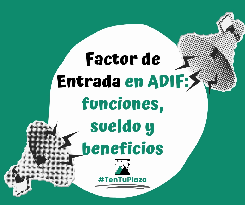 Factor de Entrada ADIF: funciones, sueldo, horarios y promoción interna